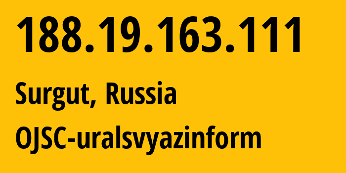 IP address 188.19.163.111 (Surgut, Khanty-Mansia, Russia) get location, coordinates on map, ISP provider AS12389 OJSC-uralsvyazinform // who is provider of ip address 188.19.163.111, whose IP address