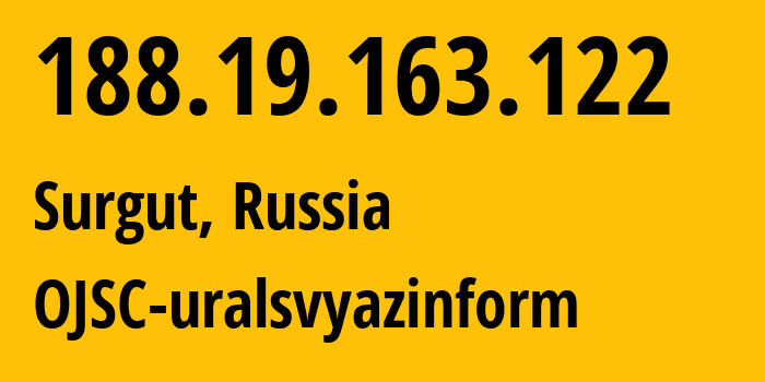 IP address 188.19.163.122 (Surgut, Khanty-Mansia, Russia) get location, coordinates on map, ISP provider AS12389 OJSC-uralsvyazinform // who is provider of ip address 188.19.163.122, whose IP address