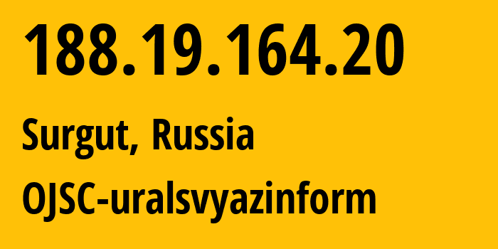 IP address 188.19.164.20 (Surgut, Khanty-Mansia, Russia) get location, coordinates on map, ISP provider AS12389 OJSC-uralsvyazinform // who is provider of ip address 188.19.164.20, whose IP address