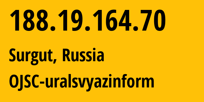 IP address 188.19.164.70 (Surgut, Khanty-Mansia, Russia) get location, coordinates on map, ISP provider AS12389 OJSC-uralsvyazinform // who is provider of ip address 188.19.164.70, whose IP address