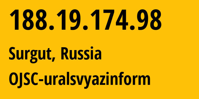 IP address 188.19.174.98 (Surgut, Khanty-Mansia, Russia) get location, coordinates on map, ISP provider AS12389 OJSC-uralsvyazinform // who is provider of ip address 188.19.174.98, whose IP address