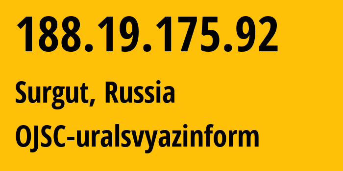 IP address 188.19.175.92 (Surgut, Khanty-Mansia, Russia) get location, coordinates on map, ISP provider AS12389 OJSC-uralsvyazinform // who is provider of ip address 188.19.175.92, whose IP address