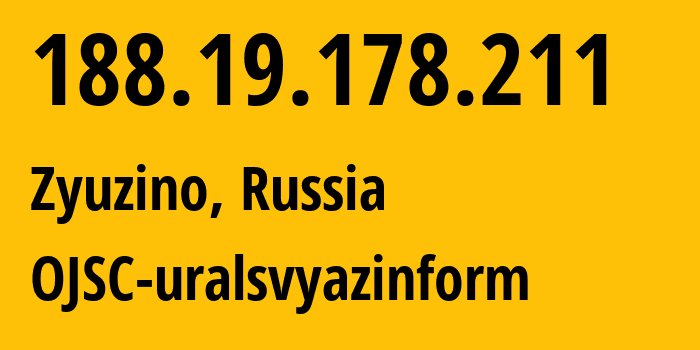 IP address 188.19.178.211 (Zyuzino, Kurgan Oblast, Russia) get location, coordinates on map, ISP provider AS12389 OJSC-uralsvyazinform // who is provider of ip address 188.19.178.211, whose IP address