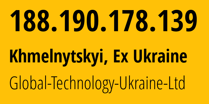 IP-адрес 188.190.178.139 (Хмельницкий, Хмельницкая область, Бывшая Украина) определить местоположение, координаты на карте, ISP провайдер AS28773 Global-Technology-Ukraine-Ltd // кто провайдер айпи-адреса 188.190.178.139