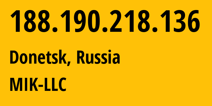 IP address 188.190.218.136 (Donetsk, Rostov Oblast, Russia) get location, coordinates on map, ISP provider AS207744 MIK-LLC // who is provider of ip address 188.190.218.136, whose IP address