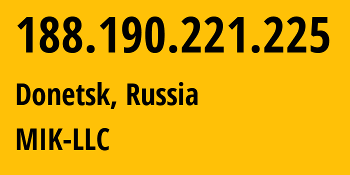 IP-адрес 188.190.221.225 (Донецк, Ростовская Область, Россия) определить местоположение, координаты на карте, ISP провайдер AS207744 MIK-LLC // кто провайдер айпи-адреса 188.190.221.225