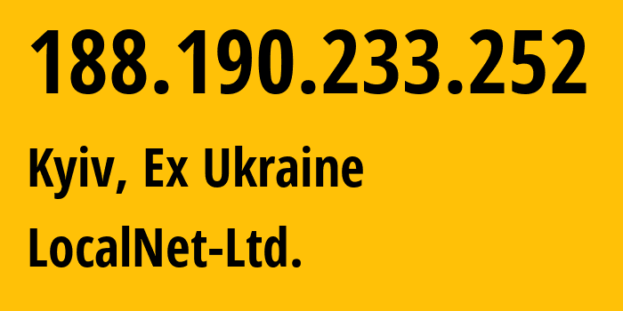 IP address 188.190.233.252 (Kyiv, Kyiv City, Ex Ukraine) get location, coordinates on map, ISP provider AS56433 LocalNet-Ltd. // who is provider of ip address 188.190.233.252, whose IP address