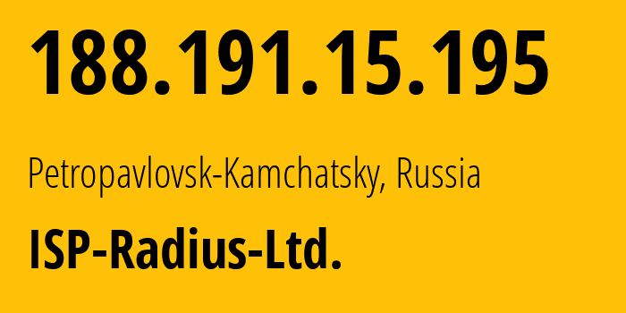 IP-адрес 188.191.15.195 (Петропавловск-Камчатский, Камчатский край, Россия) определить местоположение, координаты на карте, ISP провайдер AS42742 ISP-Radius-Ltd. // кто провайдер айпи-адреса 188.191.15.195