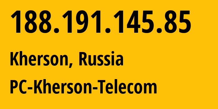 IP address 188.191.145.85 (Kherson, Khersonska oblast, Russia) get location, coordinates on map, ISP provider AS56446 PC-Kherson-Telecom // who is provider of ip address 188.191.145.85, whose IP address