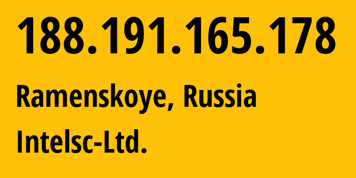 IP address 188.191.165.178 (Ramenskoye, Moscow Oblast, Russia) get location, coordinates on map, ISP provider AS50577 Intelsc-Ltd. // who is provider of ip address 188.191.165.178, whose IP address