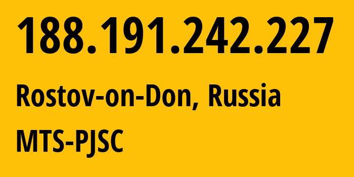 IP address 188.191.242.227 (Rostov-on-Don, Rostov Oblast, Russia) get location, coordinates on map, ISP provider AS8359 MTS-PJSC // who is provider of ip address 188.191.242.227, whose IP address