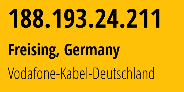 IP address 188.193.24.211 (Freising, Bavaria, Germany) get location, coordinates on map, ISP provider AS3209 Vodafone-Kabel-Deutschland // who is provider of ip address 188.193.24.211, whose IP address