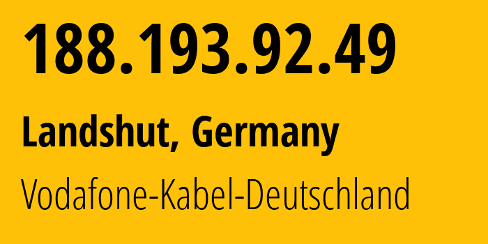 IP address 188.193.92.49 (Landshut, Bavaria, Germany) get location, coordinates on map, ISP provider AS3209 Vodafone-Kabel-Deutschland // who is provider of ip address 188.193.92.49, whose IP address