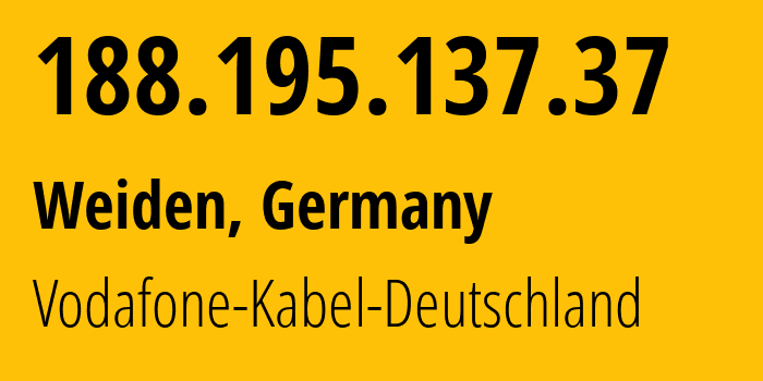 IP address 188.195.137.37 (Weiden, Bavaria, Germany) get location, coordinates on map, ISP provider AS3209 Vodafone-Kabel-Deutschland // who is provider of ip address 188.195.137.37, whose IP address