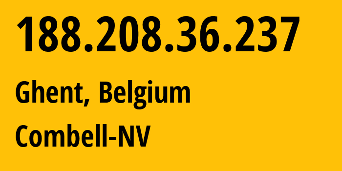 IP address 188.208.36.237 (Ghent, Flanders, Belgium) get location, coordinates on map, ISP provider AS34762 Combell-NV // who is provider of ip address 188.208.36.237, whose IP address