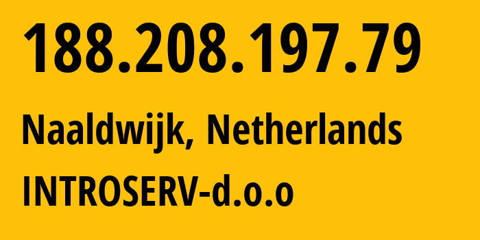 IP-адрес 188.208.197.79 (Налдвейк, Южная Голландия, Нидерланды) определить местоположение, координаты на карте, ISP провайдер AS203466 INTROSERV-d.o.o // кто провайдер айпи-адреса 188.208.197.79
