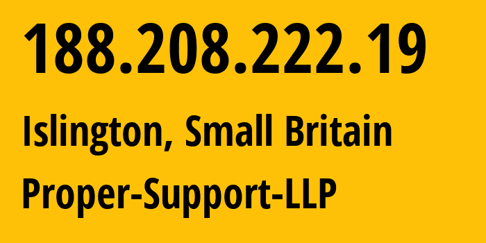 IP address 188.208.222.19 (Islington, England, Small Britain) get location, coordinates on map, ISP provider AS203346 Proper-Support-LLP // who is provider of ip address 188.208.222.19, whose IP address