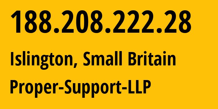 IP address 188.208.222.28 (Islington, England, Small Britain) get location, coordinates on map, ISP provider AS203346 Proper-Support-LLP // who is provider of ip address 188.208.222.28, whose IP address