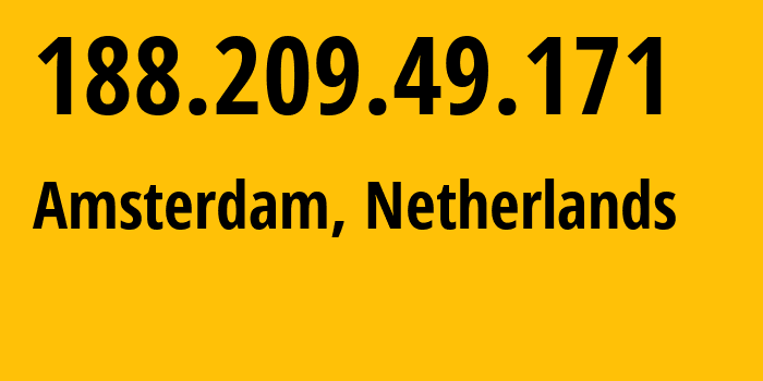 IP-адрес 188.209.49.171 (Амстердам, Северная Голландия, Нидерланды) определить местоположение, координаты на карте, ISP провайдер AS47674 Net-Solutions---Consultoria-Em-Tecnologias-De-Informacao,-Sociedade-Unipessoal // кто провайдер айпи-адреса 188.209.49.171