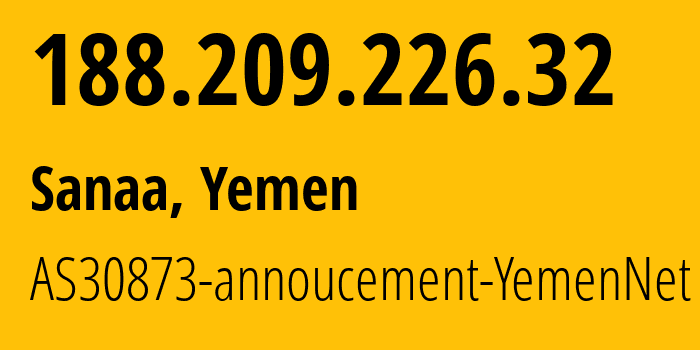 IP address 188.209.226.32 (Sanaa, Amanat Alasimah, Yemen) get location, coordinates on map, ISP provider AS30873 AS30873-annoucement-YemenNet // who is provider of ip address 188.209.226.32, whose IP address