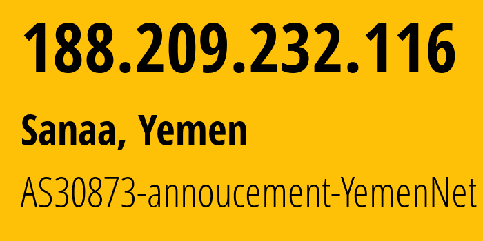 IP address 188.209.232.116 (Sanaa, Amanat Alasimah, Yemen) get location, coordinates on map, ISP provider AS30873 AS30873-annoucement-YemenNet // who is provider of ip address 188.209.232.116, whose IP address