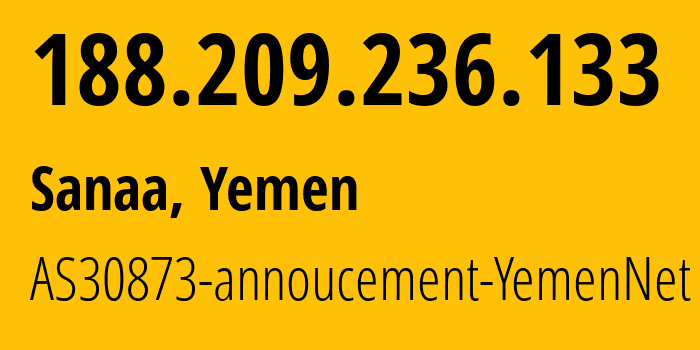 IP address 188.209.236.133 (Sanaa, Amanat Alasimah, Yemen) get location, coordinates on map, ISP provider AS30873 AS30873-annoucement-YemenNet // who is provider of ip address 188.209.236.133, whose IP address