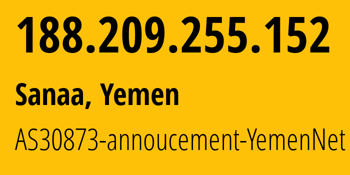 IP-адрес 188.209.255.152 (Сана, Amanat Alasimah, Йемен) определить местоположение, координаты на карте, ISP провайдер AS30873 AS30873-annoucement-YemenNet // кто провайдер айпи-адреса 188.209.255.152