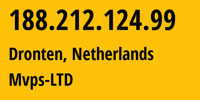 IP address 188.212.124.99 (Dronten, Flevoland, Netherlands) get location, coordinates on map, ISP provider AS202448 Mvps-LTD // who is provider of ip address 188.212.124.99, whose IP address