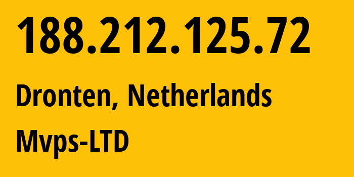 IP-адрес 188.212.125.72 (Дронтен, Флеволанд, Нидерланды) определить местоположение, координаты на карте, ISP провайдер AS202448 Mvps-LTD // кто провайдер айпи-адреса 188.212.125.72