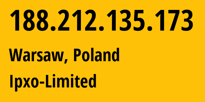 IP-адрес 188.212.135.173 (Варшава, Мазовецкое воеводство, Польша) определить местоположение, координаты на карте, ISP провайдер AS206092 Ipxo-Limited // кто провайдер айпи-адреса 188.212.135.173