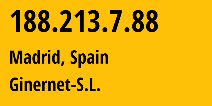 IP address 188.213.7.88 (Madrid, Madrid, Spain) get location, coordinates on map, ISP provider AS59432 Ginernet-S.L. // who is provider of ip address 188.213.7.88, whose IP address
