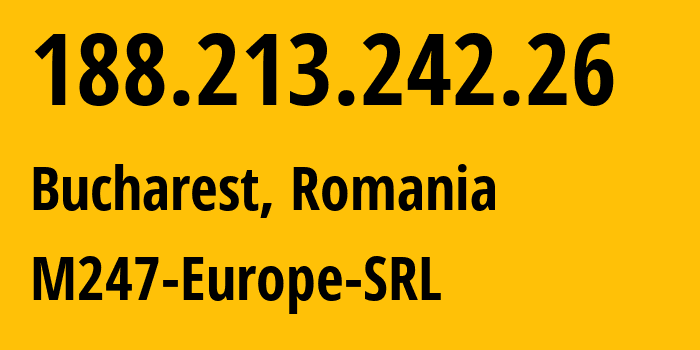 IP address 188.213.242.26 (Bucharest, București, Romania) get location, coordinates on map, ISP provider AS9009 M247-Europe-SRL // who is provider of ip address 188.213.242.26, whose IP address