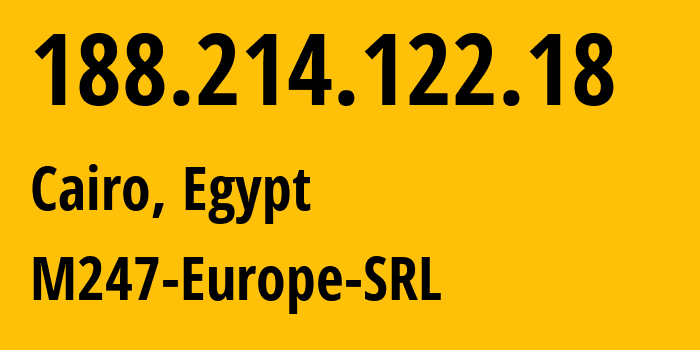 IP-адрес 188.214.122.18 (Каир, Каир, Египет) определить местоположение, координаты на карте, ISP провайдер AS9009 M247-Europe-SRL // кто провайдер айпи-адреса 188.214.122.18