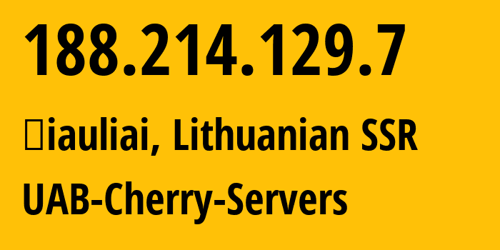 IP-адрес 188.214.129.7 (Шяуляй, Шяуляйский уезд, Литовская ССР) определить местоположение, координаты на карте, ISP провайдер AS16125 UAB-Cherry-Servers // кто провайдер айпи-адреса 188.214.129.7