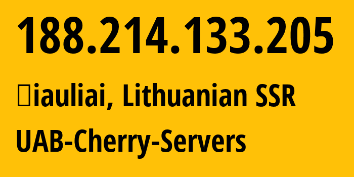 IP address 188.214.133.205 (Šiauliai, Siauliai, Lithuanian SSR) get location, coordinates on map, ISP provider AS16125 UAB-Cherry-Servers // who is provider of ip address 188.214.133.205, whose IP address