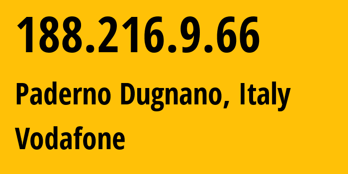 IP address 188.216.9.66 (Paderno Dugnano, Lombardy, Italy) get location, coordinates on map, ISP provider AS30722 Vodafone // who is provider of ip address 188.216.9.66, whose IP address