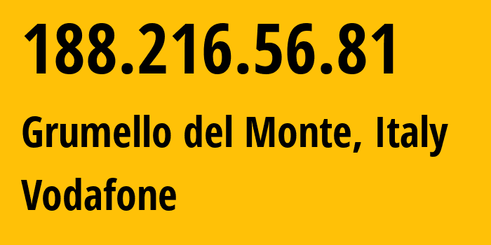 IP address 188.216.56.81 (Grumello del Monte, Lombardy, Italy) get location, coordinates on map, ISP provider AS30722 Vodafone // who is provider of ip address 188.216.56.81, whose IP address