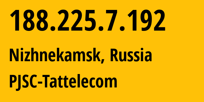 IP-адрес 188.225.7.192 (Нижнекамск, Татарстан, Россия) определить местоположение, координаты на карте, ISP провайдер AS28840 PJSC-Tattelecom // кто провайдер айпи-адреса 188.225.7.192