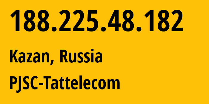 IP-адрес 188.225.48.182 (Казань, Татарстан, Россия) определить местоположение, координаты на карте, ISP провайдер AS28840 PJSC-Tattelecom // кто провайдер айпи-адреса 188.225.48.182