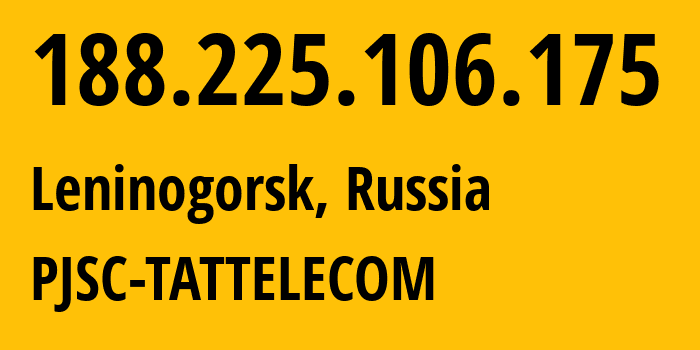 IP address 188.225.106.175 (Leninogorsk, Tatarstan Republic, Russia) get location, coordinates on map, ISP provider AS28840 PJSC-TATTELECOM // who is provider of ip address 188.225.106.175, whose IP address