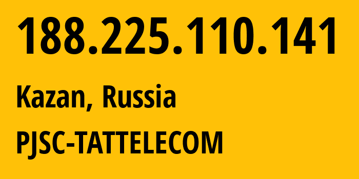 IP-адрес 188.225.110.141 (Казань, Татарстан, Россия) определить местоположение, координаты на карте, ISP провайдер AS28840 PJSC-TATTELECOM // кто провайдер айпи-адреса 188.225.110.141