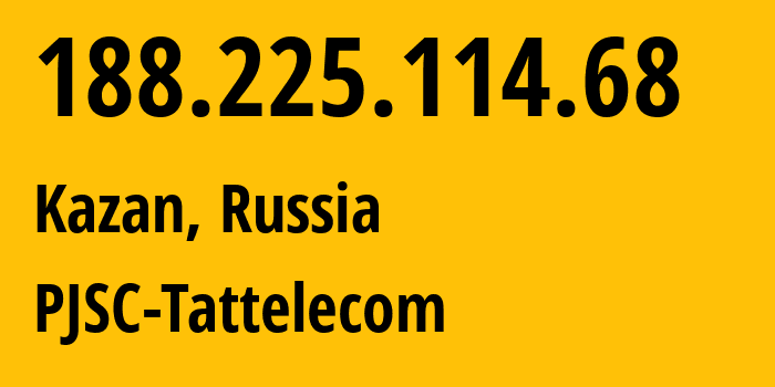 IP-адрес 188.225.114.68 (Казань, Татарстан, Россия) определить местоположение, координаты на карте, ISP провайдер AS28840 PJSC-Tattelecom // кто провайдер айпи-адреса 188.225.114.68