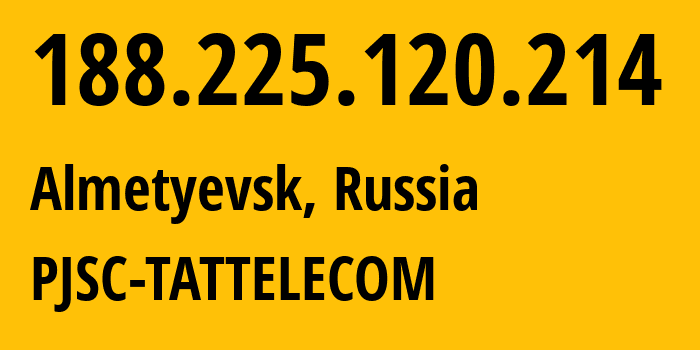 IP address 188.225.120.214 (Almetyevsk, Tatarstan Republic, Russia) get location, coordinates on map, ISP provider AS28840 PJSC-TATTELECOM // who is provider of ip address 188.225.120.214, whose IP address