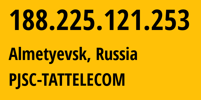 IP address 188.225.121.253 (Leninogorsk, Tatarstan Republic, Russia) get location, coordinates on map, ISP provider AS28840 PJSC-TATTELECOM // who is provider of ip address 188.225.121.253, whose IP address