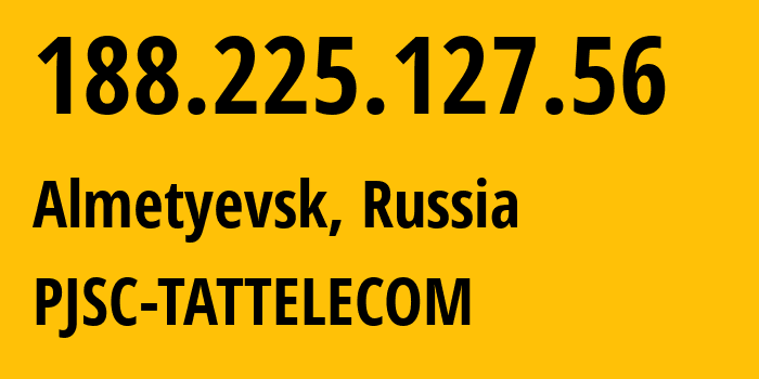 IP address 188.225.127.56 (Almetyevsk, Tatarstan Republic, Russia) get location, coordinates on map, ISP provider AS28840 PJSC-TATTELECOM // who is provider of ip address 188.225.127.56, whose IP address