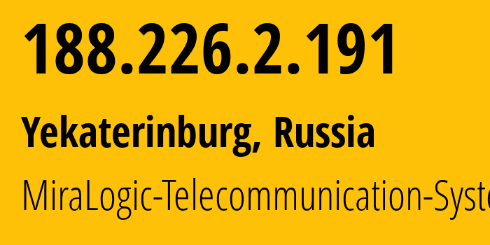 IP address 188.226.2.191 (Yekaterinburg, Sverdlovsk Oblast, Russia) get location, coordinates on map, ISP provider AS12668 MiraLogic-Telecommunication-Systems // who is provider of ip address 188.226.2.191, whose IP address