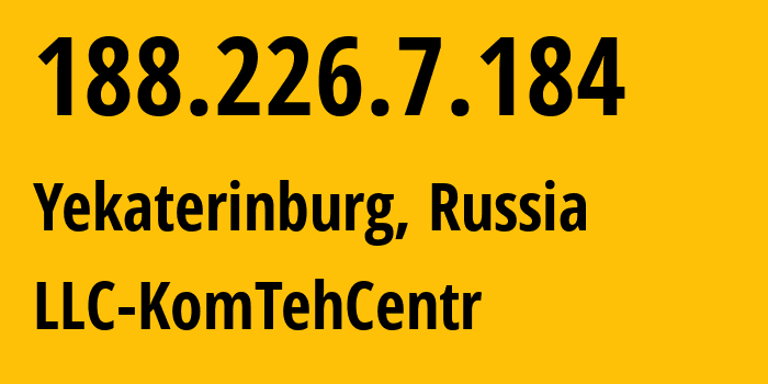 IP address 188.226.7.184 (Yekaterinburg, Sverdlovsk Oblast, Russia) get location, coordinates on map, ISP provider AS12668 LLC-KomTehCentr // who is provider of ip address 188.226.7.184, whose IP address