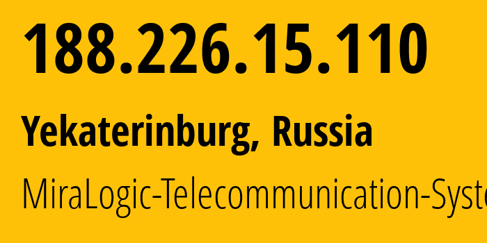 IP-адрес 188.226.15.110 (Екатеринбург, Свердловская Область, Россия) определить местоположение, координаты на карте, ISP провайдер AS12668 MiraLogic-Telecommunication-Systems // кто провайдер айпи-адреса 188.226.15.110