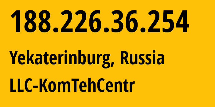 IP address 188.226.36.254 (Yekaterinburg, Sverdlovsk Oblast, Russia) get location, coordinates on map, ISP provider AS12668 LLC-KomTehCentr // who is provider of ip address 188.226.36.254, whose IP address