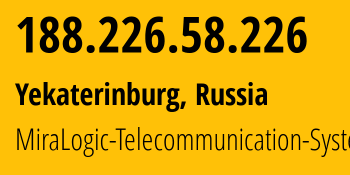 IP-адрес 188.226.58.226 (Екатеринбург, Свердловская Область, Россия) определить местоположение, координаты на карте, ISP провайдер AS12668 MiraLogic-Telecommunication-Systems // кто провайдер айпи-адреса 188.226.58.226